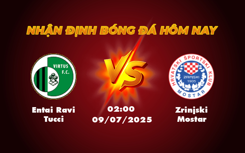 Soi kèo trận đấu hấp dẫn Entai Ravi Tucci vs Zrinjski Mostar tại C1 ngày 09/07 1 entai ravi tucci zrinjski mostar 09 07 c1